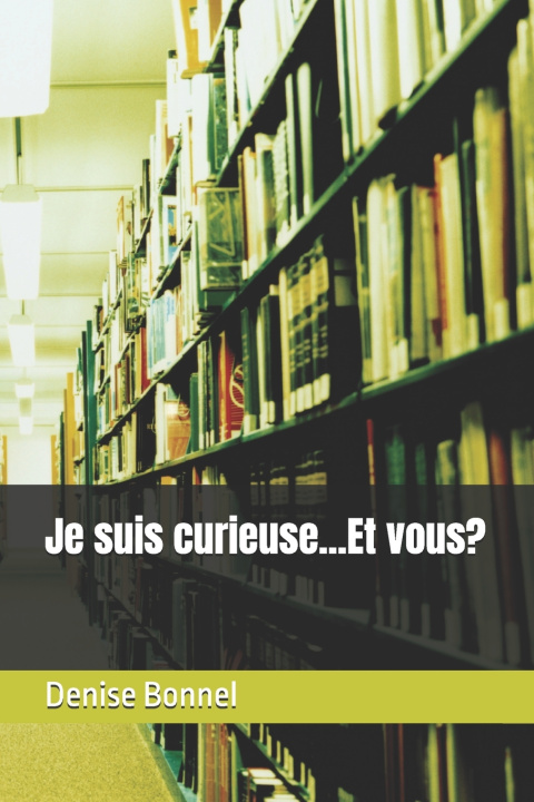 Kniha Je suis curieuse...Et vous? Denise Bonnel