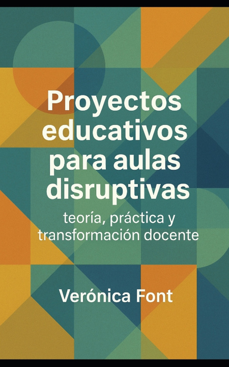 Kniha Proyectos educativos para aulas disruptivas Verónica Font