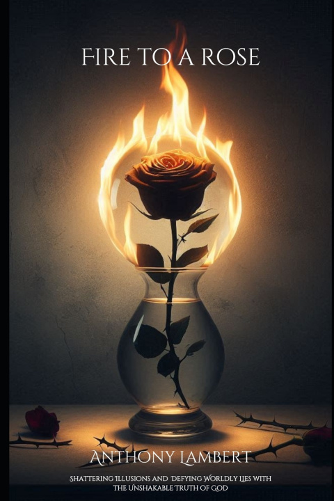 Kniha Fire to a Rose James Anthony Lambert