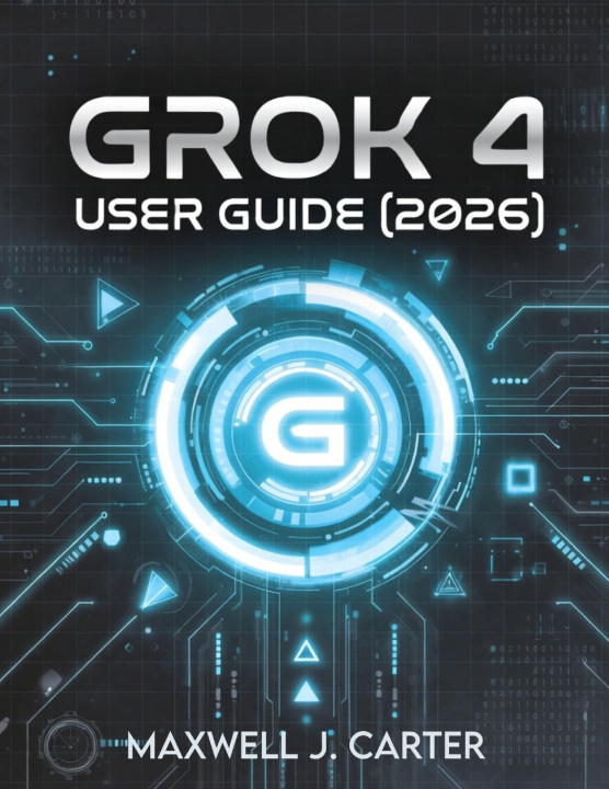Kniha GROK 4 USER GUIDE (2026) Maxwell J. Carter