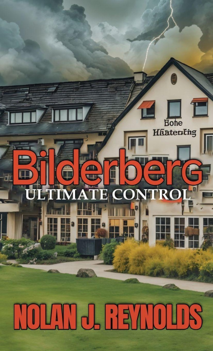 Kniha Bilderberg Ultimate Control Nolan J. Reynolds