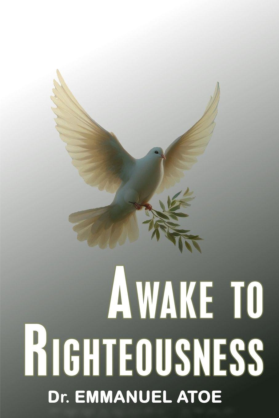 Könyv AWAKE TO RIGHTEOUSNESS Dr. Emmanuel Atoe
