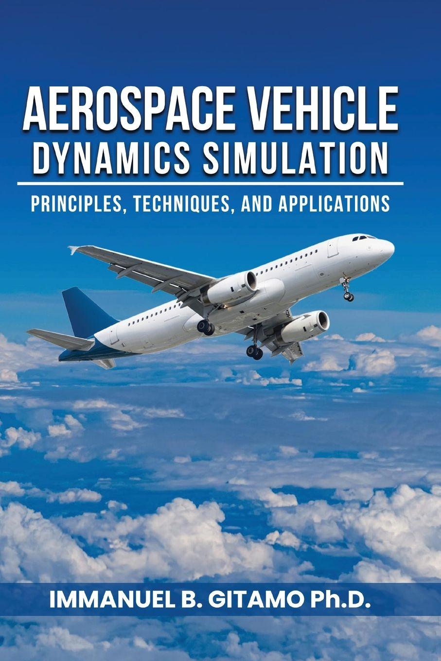 Kniha Aerospace Vehicle Dynamics Simulation Immanuel B. Gitamo PhD
