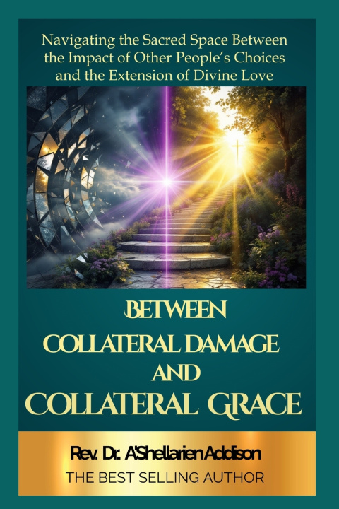 Книга Between Collateral Damage and Collateral Grace Dr. A'Shellarien Addison