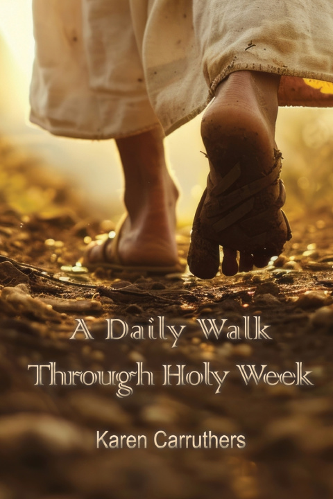 Kniha A Daily Walk Through Holy Week Karen Carruthers
