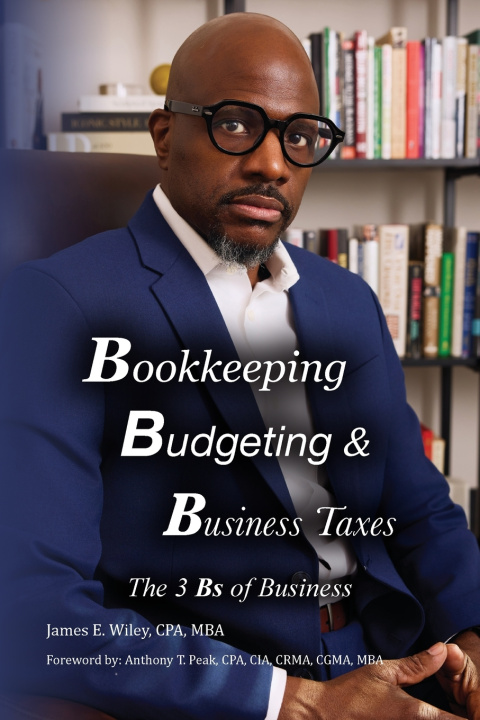 Kniha Bookkeeping, Budgeting & Business Taxes James E. Wiley CPA MBA