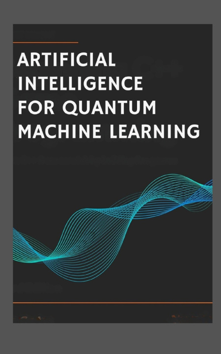 Könyv Artificial Intelligence for Quantum Machine Learning. Leslie Tatum