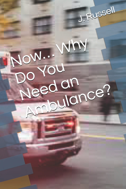 Kniha Now... Why Do You Need an Ambulance? J. Jack Russell