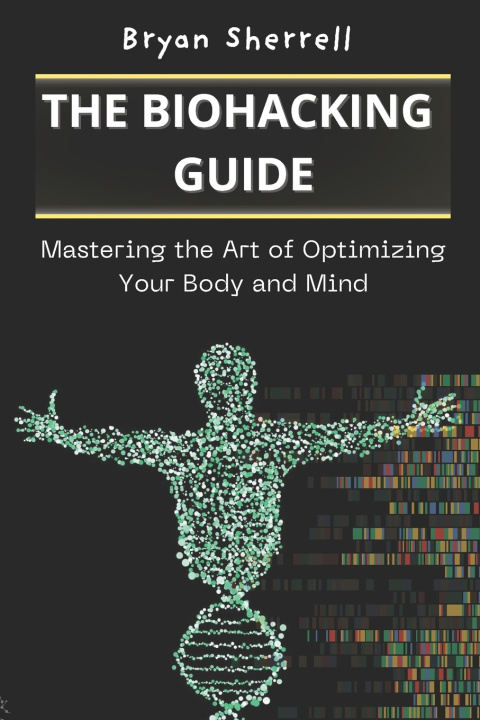 Книга The Biohacking Guide Bryan Sherrell