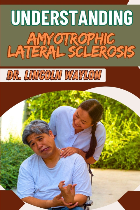 Kniha UNDERSTANDING AMYOTROPHIC LATERAL SCLEROSIS DR. LINCOLN WAYLON