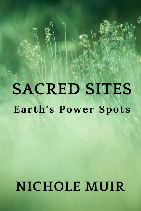 Knjiga Sacred Sites - Earth's Power Spots Nichole Muir