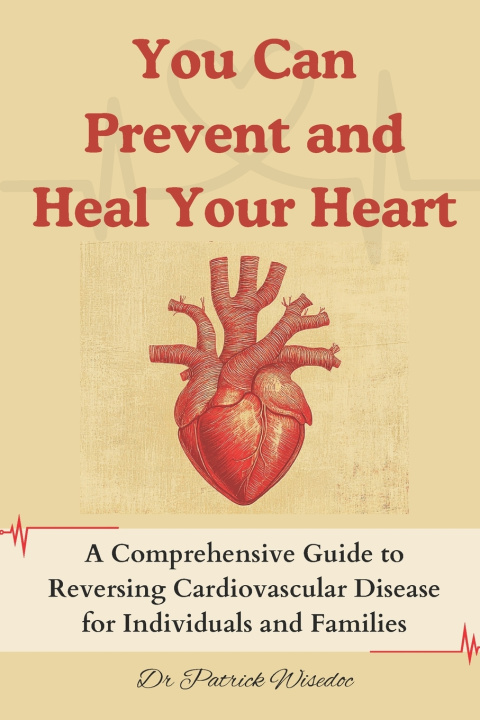 Kniha You Can Prevent and Heal Your Heart Dr Patrick Wisedoc
