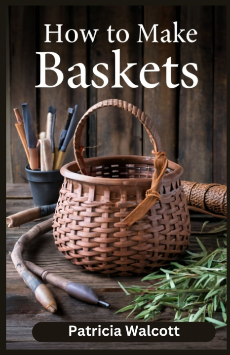 Kniha HOW TO MAKE BASKETS Patricia Walcott