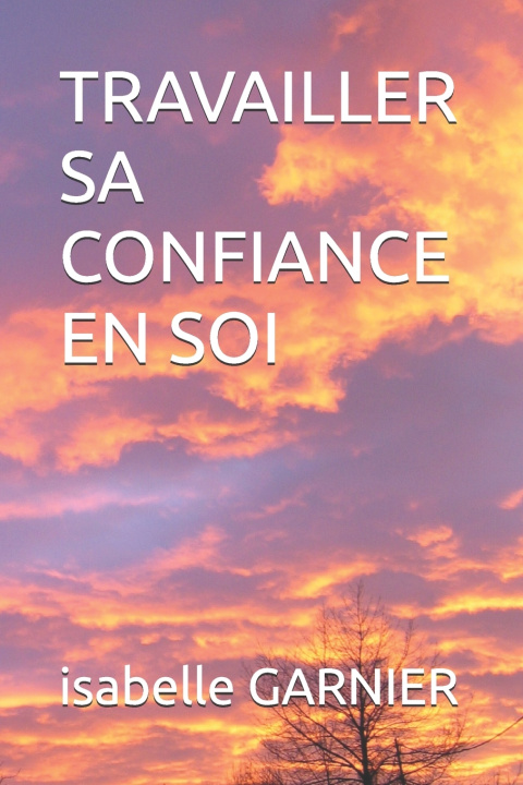Knjiga TRAVAILLER SA CONFIANCE EN SOI isabelle GARNIER