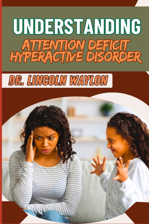 Kniha UNDERSTANDING ATTENTION DEFICIT HYPERACTIVE DISORDER DR. LINCOLN WAYLON