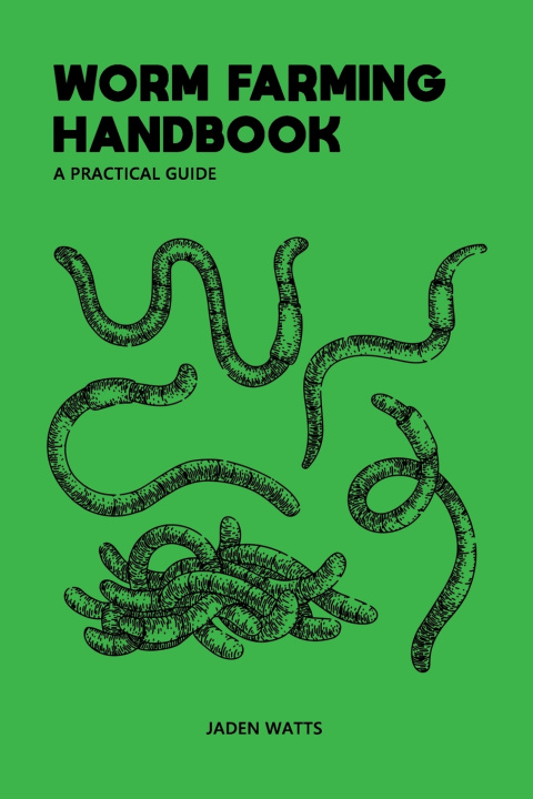 Книга WORM FARMING HANDBOOK JADEN WATTS
