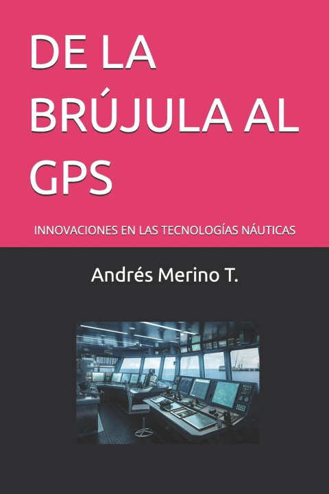 Knjiga DE LA BRÚJULA AL GPS Andrés Merino T.