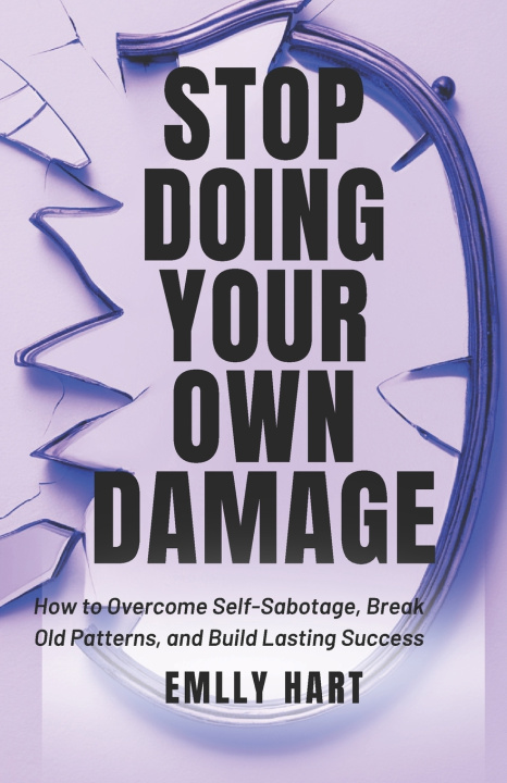 Книга STOP DOING YOUR OWN DAMAGE EMILY HART