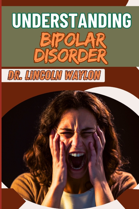 Knjiga UNDERSTANDING BIPOLAR DISORDER DR. LINCOLN WAYLON