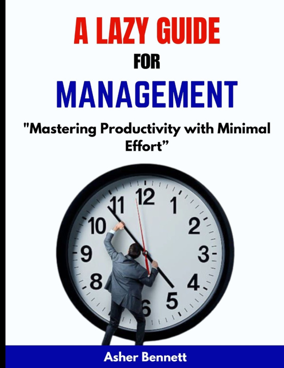 Knjiga A LAZY GUIDE FOR TIME MANAGEMENT Asher Bennett