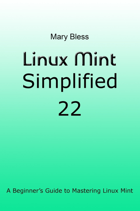 Könyv Linux Mint Simplified 22 Mary Bless