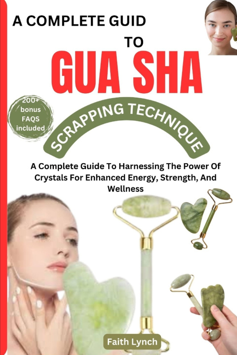 Книга A COMPLETE GUIDE TO GUASHA SCRAPPING TECHNIQUE Faith Lynch