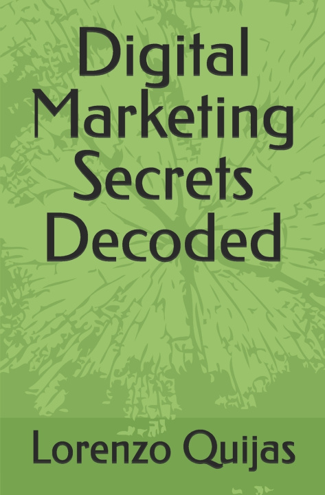 Kniha Digital Marketing Secrets Decoded Lorenzo Quijas
