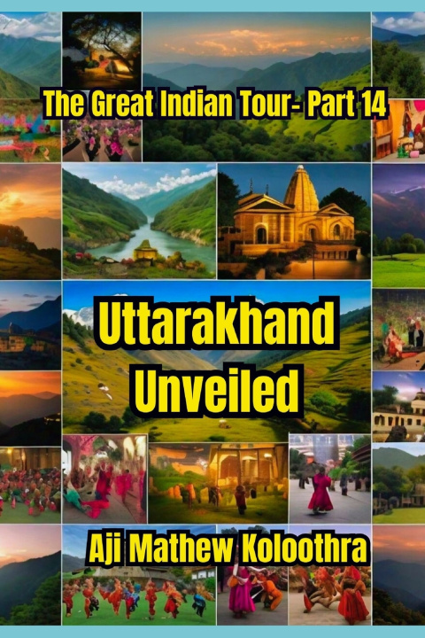 Книга Uttarakhand Unveiled AJI MATHEW KOLOOTHRA
