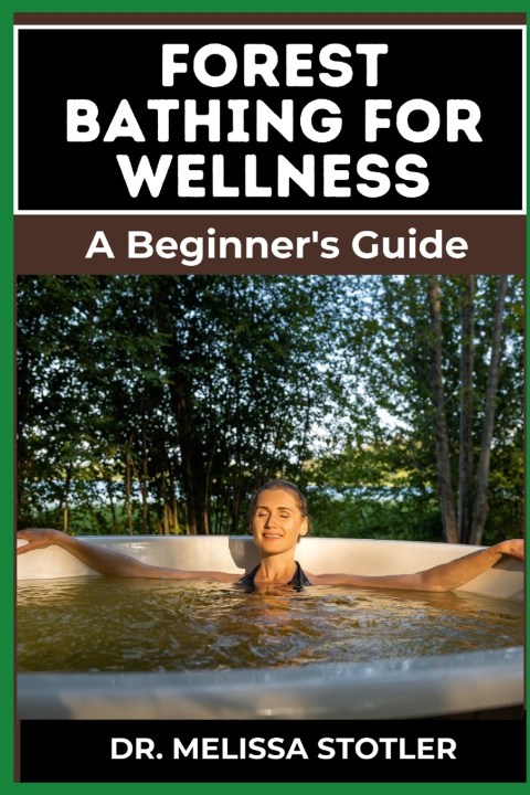 Kniha FOREST BATHING FOR WELLNESS DR. MELISSA STOTLER