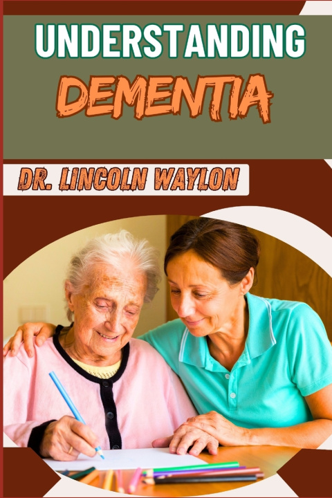 Kniha UNDERSTANDING DEMENTIA DR. LINCOLN WAYLON