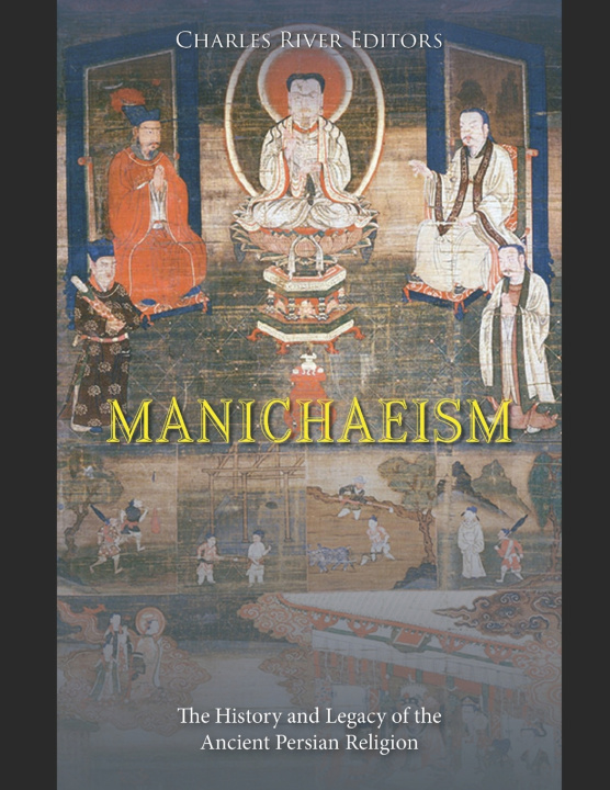 Knjiga Manichaeism Charles River Editors