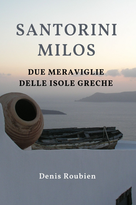 Knjiga Santorini - Milos. Due meraviglie delle Isole Greche Denis Roubien