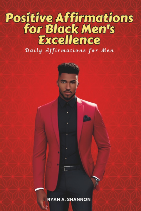 Kniha Positive Affirmations for Black Men's Excellence Ryan A. Shannon