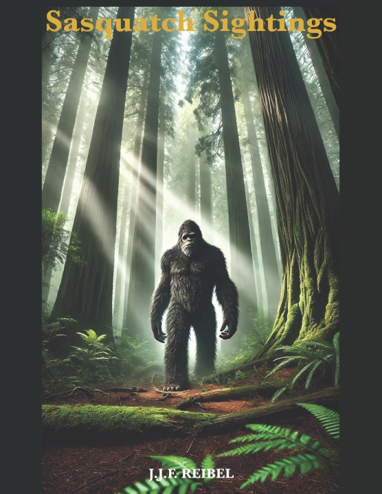 Книга Sasquatch Sightings Jean-Jacques Reibel