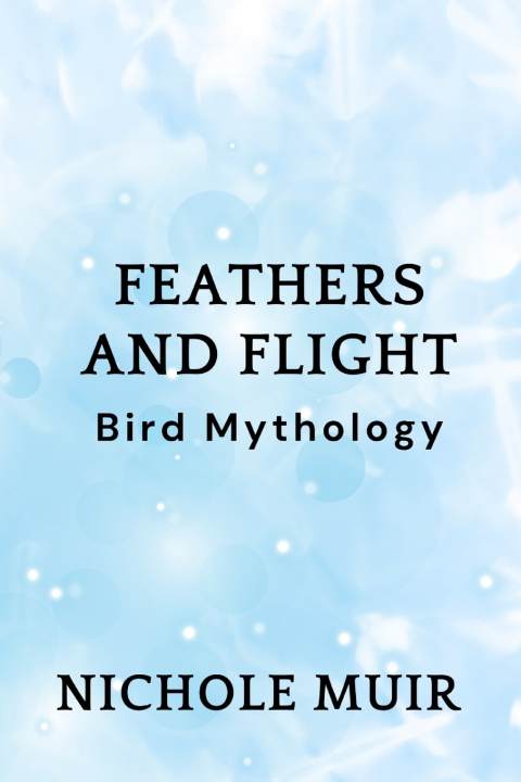 Kniha Feathers and Flight Nichole Muir