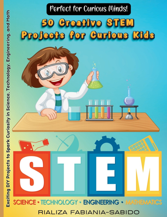 Kniha 50 Creative STEM Projects for Curious Kids RIALIZA FABIANIA SABIDO