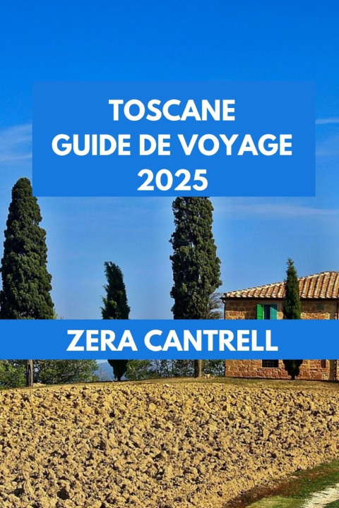 Kniha TOSCANE GUIDE DE VOYAGE 2025 ZERA CANTRELL