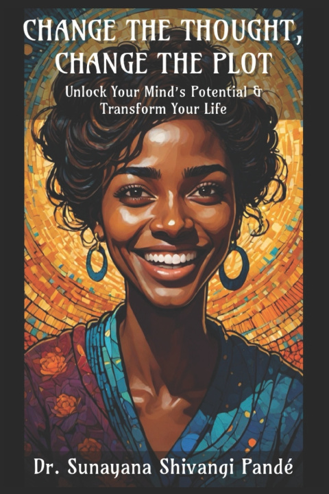 Kniha Change The Thought, Change The Plot Dr. Sunayana Shivangi Pandé