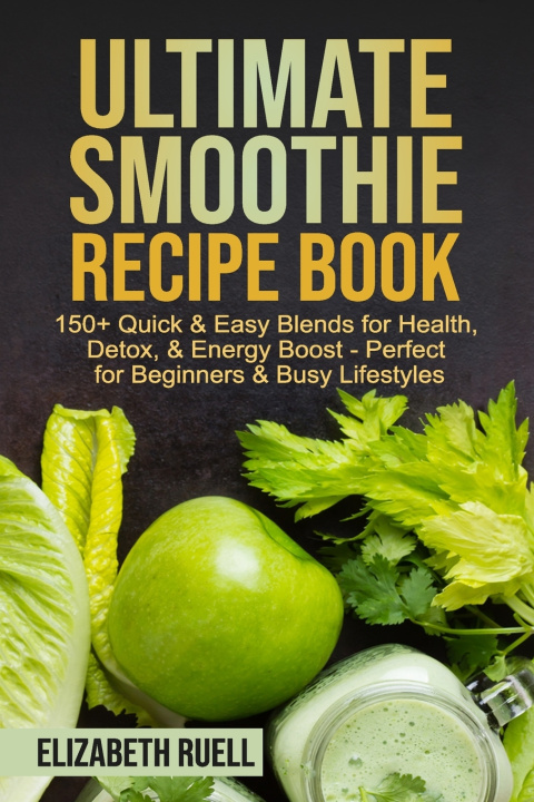 Kniha Ultimate Smoothie Recipe Book Elizabeth Ruell
