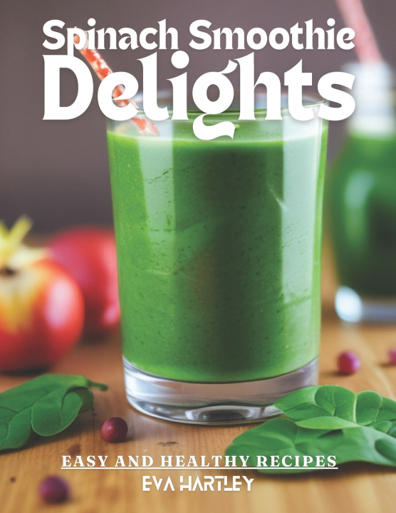 Könyv Spinach Smoothie Delights EVA HARTLEY
