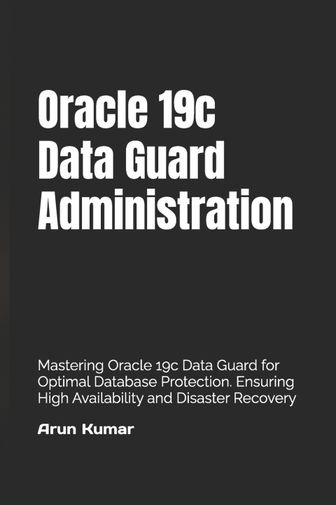 Kniha Oracle 19c Data Guard Administration Arun Kumar