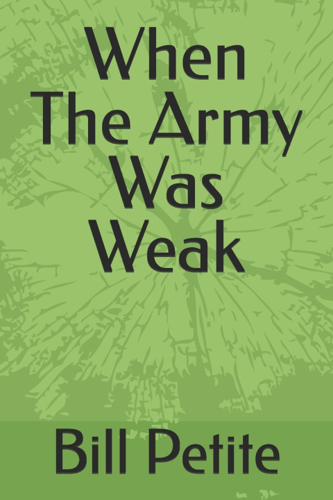 Kniha When The Army Was Weak Bill Petite