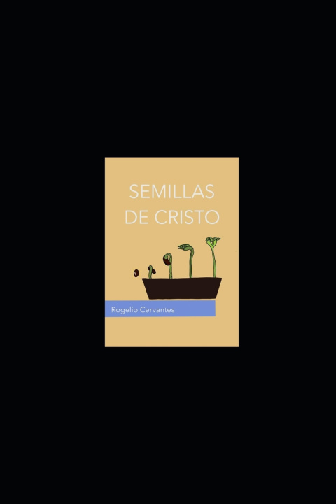Knjiga SEMILLAS DE CRISTO ROGELIO CERVANTES GALICIA
