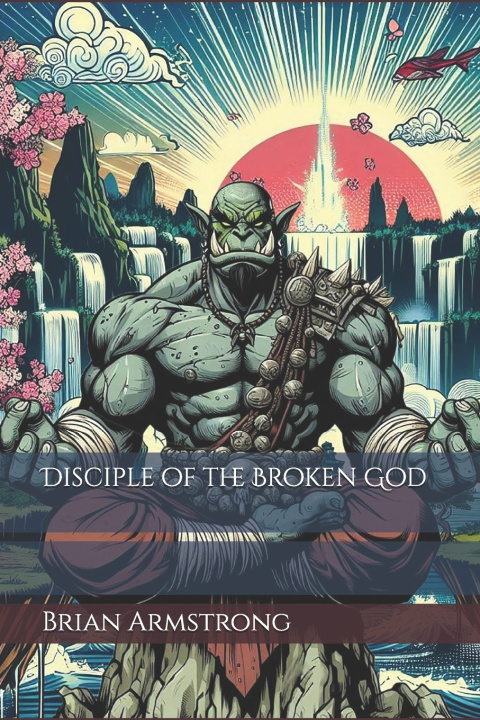 Knjiga Disciple of the Broken God Brian Armstrong