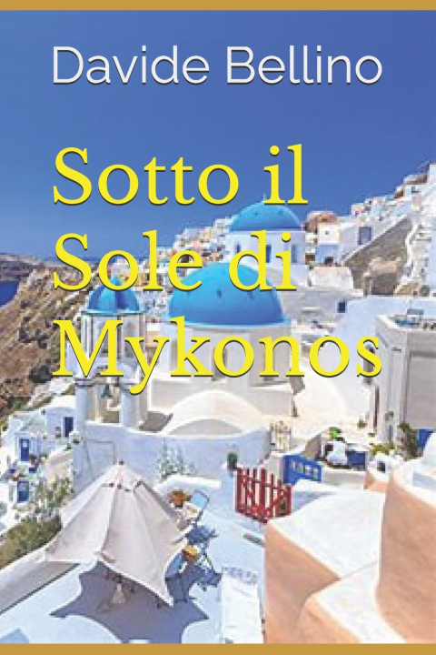 Kniha Sotto il Sole di Mykonos Davide Bellino