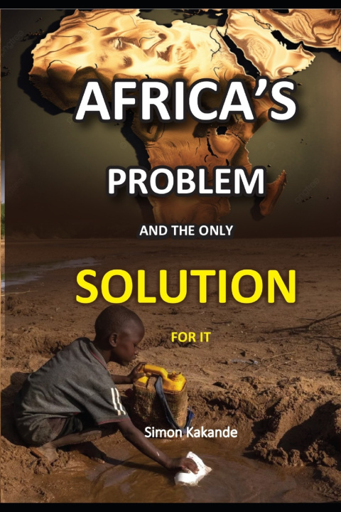 Kniha AFRICA'S PROBLEM AND THE ONLY SOLUTION FOR IT KAKANDE SIMON