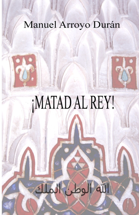 Knjiga ¡MATAD AL REY! Manuel Arroyo Durán