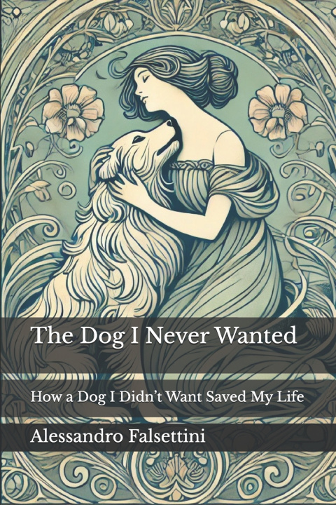Книга The Dog I Never Wanted Alessandro Falsettini