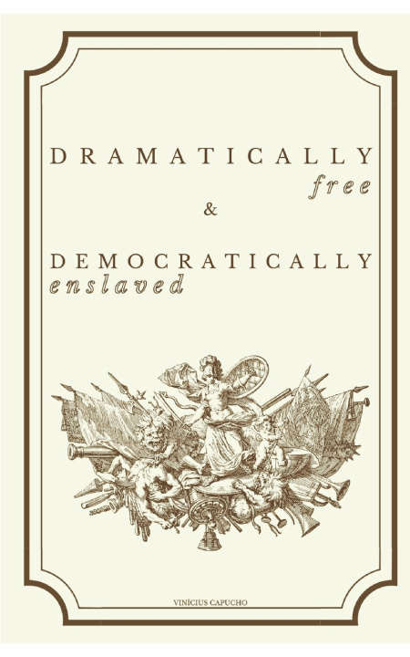 Kniha Dramatically Free & Democratically Enslaved Vinícius Capucho