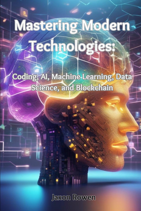 Книга Mastering Modern Technologies Jaxon Rowen